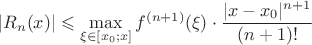 $$|R_n(x)|\leqslant\mathop{\max}\linits_{\xi\in[x_0;x]}f^{(n+1)}(\xi)\cdot{|x-x_0|^{n+1}\over(n+1)!}$$