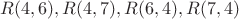 $R(4,6), R(4,7), R(6,4), R(7,4)$