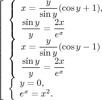 $$ 
\left [ \begin{array}{l} 
\left \{ \begin{array}{l} 
x=\dfrac{y}{\sin{y}}(\cos{y}+1),\\ 
\dfrac{\sin{y}}{y}=\dfrac{2x}{e^x}
\end{array} \right\\
\left \{ \begin{array}{l} 
x=\dfrac{y}{\sin{y}}(\cos{y}-1)\\ 
\dfrac{\sin{y}}{y}=\dfrac{2x}{e^x}
\end{array} \right\\
\left \{ \begin{array}{l} 
y=0,\\ 
e^x=x^2. 
\end{array} \right\\
\end{array} \right
$$