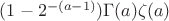 $(1-2^{-(a-1)})\Gamma(a) \zeta(a)$