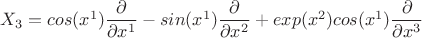 $X_3=cos(x^1)\dfrac{\partial}{\partial{x^1}}-sin(x^1)\dfrac{\partial}{\partial{x^2}}+exp(x^2)cos(x^1)\dfrac{\partial}{\partial{x^3}}$