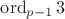 $\operatorname{ord}_{p-1} 3$