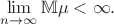$$\lim_{n\to\infty} \mathbb{M}\mu < \infty.$$