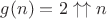 $g(n)=2\uparrow \uparrow n$