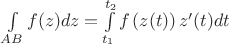 $\int\limits_{AB}f(z)dz=\int \limits_ {t_1}^{t_2} f\left(z(t)\right)z'(t)dt$