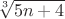 $$\sqrt [3] {5n+4}$$