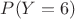 $P(Y=6)$