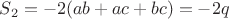 $S_2=-2(ab+ac+bc)=-2q$