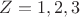 $Z=1,2,3$