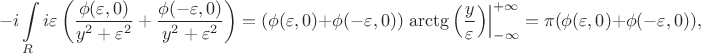$$-i\int\limits_Ri\varepsilon\left(\frac{\phi(\varepsilon,0)}{y^2+\varepsilon^2}+\frac{\phi(-\varepsilon,0)}{y^2+\varepsilon^2}\right)=(\phi(\varepsilon,0)+\phi(-\varepsilon,0))\left.\arctg\left(\frac{y}{\varepsilon}\right)\right|_{-\infty}^{+\infty}=\pi(\phi(\varepsilon,0)+\phi(-\varepsilon,0)),$$