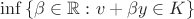 $\inf \left\{\beta \in \mathbb R : v+\beta y \in K \right\}$