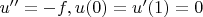 $u''=-f, u(0)=u'(1)=0$
