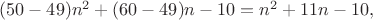 $(50-49)n^2+(60-49)n-10=n^2+11n-10,$