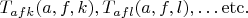 $T_{afk}(a,f,k),T_{afl}(a,f,l),\ldots\mathrm{etc}.$