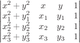 $\begin{vmatrix}x^2+y^2&x&y&1\\x_1^2+y_1^2&x_1&y_1&1\\x_2^2+y_2^2&x_2&y_2&1\\x_3^2+y_3^2&x_3&y_3&1\\\end{vmatrix}$