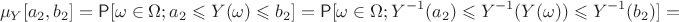 $$\mu_Y[a_2, b_2]=\mathsf P[\omega\in\Omega; a_2\leqslant Y(\omega)\leqslant b_2]=\mathsf P[\omega\in\Omega;Y^{-1}(a_2)\leqslant Y^{-1}(Y(\omega))\leqslant Y^{-1}(b_2)]=$$