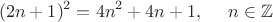 $$(2n+1)^2 = 4n^2 + 4n + 1, \ \ \ \ n\in \mathbb{Z}$$