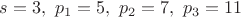 $s=3,\ p_1=5,\ p_2=7,\ p_3=11$