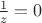 $\frac{1}{z}=0$