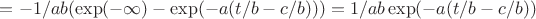 $=-1/ab(\exp(-\infty)-\exp(-a(t/b-c/b)))=1/ab\exp(-a(t/b-c/b))$