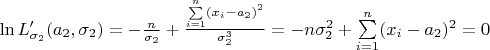 $\ln L'_{\sigma_{2}}(a_{2},\sigma_{2}) = -\frac{n}{\sigma_{2}}+\frac{\sum\limits_{i=1}^{n}(x_{i}-a_{2})^{2}}{\sigma_{2}^{3}} = -n\sigma_{2}^{2}+\sum\limits_{i=1}^n (x_i-a_2)^2 = 0$