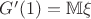 $G'(1)=\mathbb{M}\xi$