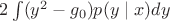 $2 \int\limits_{}^{}(y^2 - g_{0}) p(y \mid x)dy$