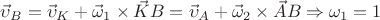 $\vec\upsilon_B=\vec\upsilon_K+\vec\omega_1\times \vec KB= \vec\upsilon_A+\vec\omega_2\times \vec AB\Rightarrow \omega_1=1$ $\vec\upsilon_B=\vec\upsilon_K+\vec\omega_1\times \vec KB= \vec\upsilon_A+\vec\omega_2\times \vec AB\Rightarrow \omega_1=1$