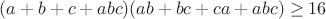 $(a+b+c+abc)(ab+bc+ca+abc)\ge 16$