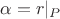 \alpha=r|_P
