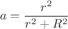 $$ a=\frac{r^2}{r^2+R^2}$$