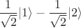 $$\frac{1}{\sqrt{2}}|1\rangle-\frac{1}{\sqrt{2}}|2\rangle$$