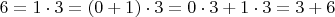 $6=1\cdot3=(0+1)\cdot3=0\cdot3+1\cdot3=3+6$