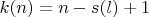 $k(n)=n-s(l)+1$