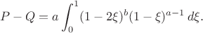$$P-Q=a \int_0^1 (1-2\xi)^b(1-\xi)^{a-1}\,d\xi.$$ $$P-Q=a \int_0^1 (1-2\xi)^b(1-\xi)^{a-1}\,d\xi.$$