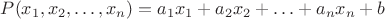 $P(x_1,x_2,\ldots, x_n)=a_1 x_1+a_2 x_2+\ldots+a_n x_n+b$