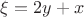 $\xi = 2y + x$