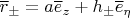 $$\overline r_\pm=a \overline e_z+h_\pm\overline e_\eta$$