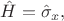 $\hat H = \hat \sigma_x,$