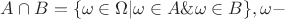 $A\cap B=\{\omega \in \Omega |\omega \in A \& \omega \in B\}, \omega - $