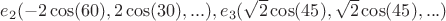$e_2(-2\cos(60),2\cos(30),...),e_3(\sqrt{2}\cos(45),\sqrt{2}\cos(45),...)$