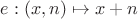 $e: (x, n) \mapsto x + n$
