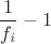 $\dfrac1{f_i}-1$