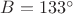 $B=133^{\circ}$