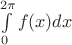 $\int\limits_{0}^{2\pi}f(x)dx$