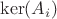 $\ker(A_i)$
