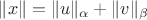 $\|x\|=\|u\|_\alpha+\|v\|_\beta$