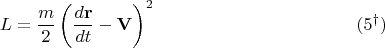 $$
L = \frac{m}{2} \left( \frac{d {\bf r}}{d t} - {\bf V} \right)^2 \eqno(5^{\dag})
$$