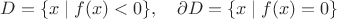 $D=\{x\mid f(x)<0\},\quad\partial D=\{x\mid f(x)=0\}$