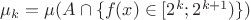 $\mu_k=\mu(A\cap\{f(x)\in[2^{k};2^{k+1})\})$
